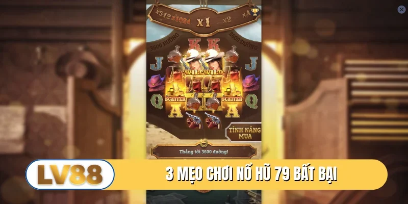 3 mẹo chơi nổ hũ 79 bất bại như cao thủ