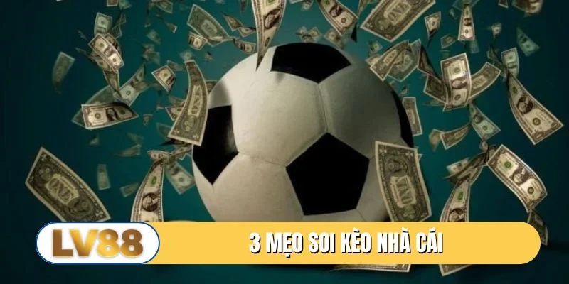 3 mẹo soi kèo nhà cái bách phát bách trúng