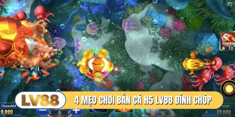 4 mẹo chơi bắn cá H5 LV88 đỉnh của chóp