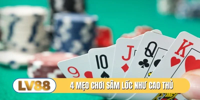 4 mẹo chơi sâm lốc bất bại như cao thủ
