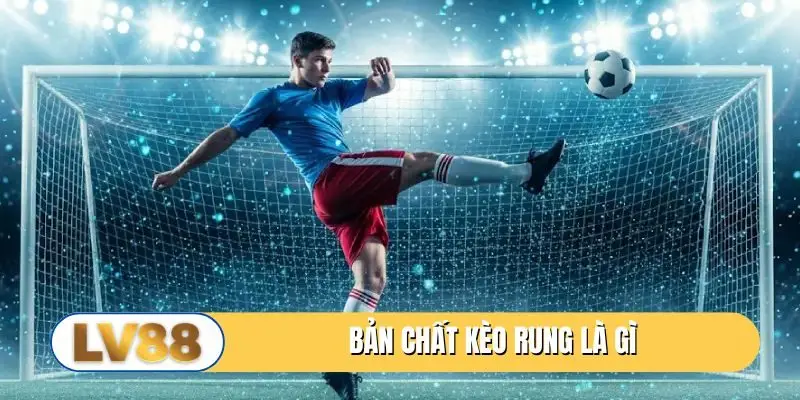 Bản chất kèo rung là gì