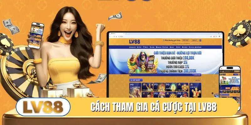 Cách tham gia cá cược tại LV88