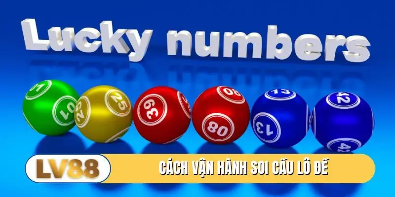 Cách vận hành soi cầu lô đề