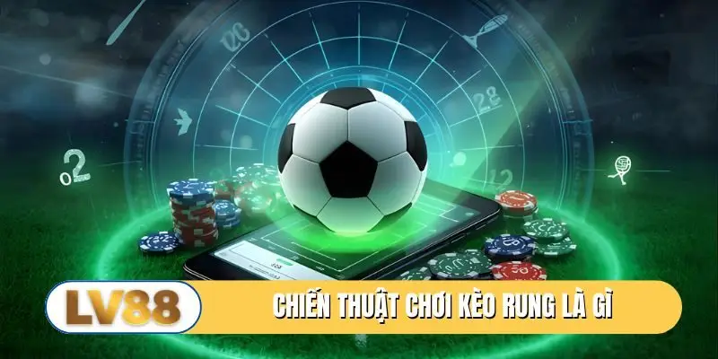 Chiến thuật chơi kèo rung là gì