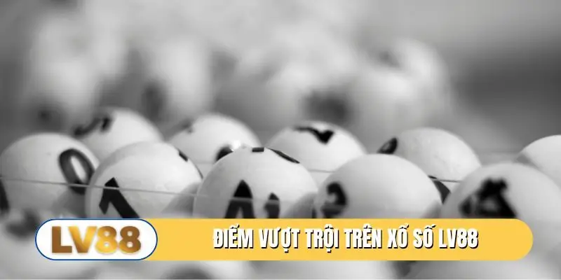 Điểm vượt trội trên xổ số LV88