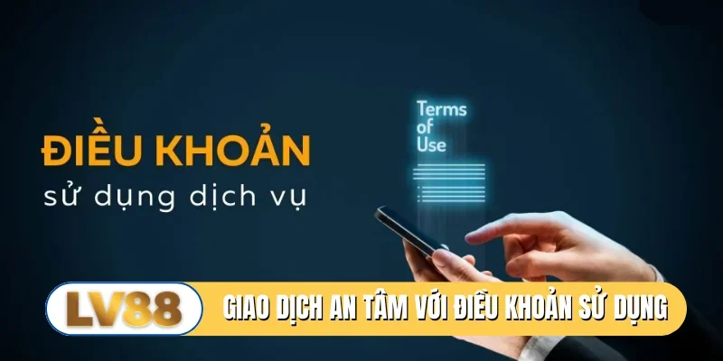 Giao dịch an tâm với điều khoản sử dụng LV88