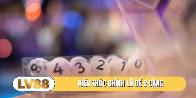 Kiến thức chính lô đề 2 càng