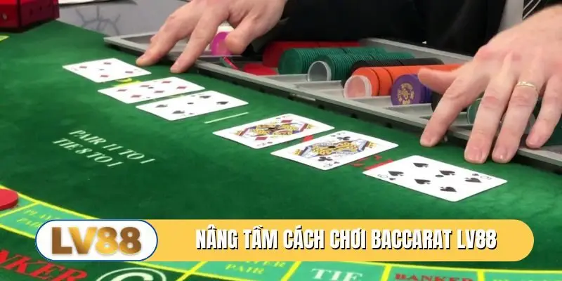 Cách chơi Baccarat LV88 cơ bản